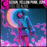 Ozgun & Yellow Pvnk & JSPH - Feel So Alive