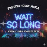 Swedish House Mafia - Wait So Long (Waldis x MRG Bootleg 2K26)