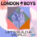 London Boys - Let’s Build a World (Extended Version)