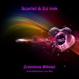 Scarlet & DJ Irek - Zraniona Miłość (Extended Dance Love Mix)