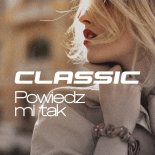 Classic - Powiedz mi tak
