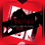 MBrother - I Can't Wait No More (PVXN Remix)