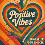 Burak Yeter & Adem Bogoceli - Positive Vibes (Extended Mix)