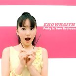Ekowraith - Party In Your Bedroom (Club Mix)