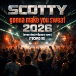 SCOTTY - GONNA MAKE YOU SWEAT 2026 (EVERYBODY DANCE NOW) (TECHNO ID) (EXTENDED MIX)