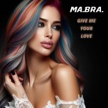 Ma.Bra. - Give Me Your Love (M.B.R.G. Main Mix)