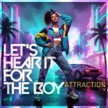 Attraction - Let's Hear It For The Boy (Radio Edit)