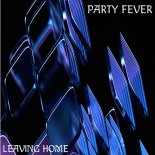 Party Fever - Leaving Home (Original Mix)