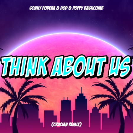 Sonny Fodera & DOD & Poppy Baskcomb - Think About Us (Crucian Remix)