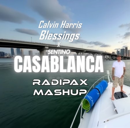 Calvin Harris x Sentino - Blessings x Casablanca (Radipax Mashup)