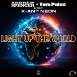 Andrew Spencer & Tom Pulse Present X-Ant Neon - Light Up The World