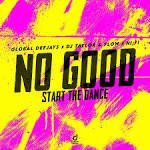 Global Deejays, DJ Taylor & Flow & Hi:Fi – No Good (Start the Dance)