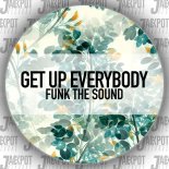 Funk The Sound - Get Up Everybody