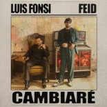 Luis Fonsi x Feid - CAMBIARÉ