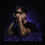 Bayexx - LOUD NOISES (Extended Mix)