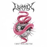 Lum!x - I Don't Even Like You