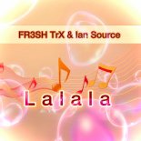 FR3SH TrX and Ian Source - Lalala