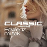 Classic - Powiedz mi tak (Rob RMX)