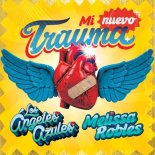 Los Angeles Azules, Melissa Robles - Mi Nuevo Trauma