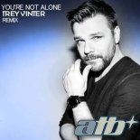 ATB - YOU'RE NOT ALONE (NOIZBASSES REMIX)