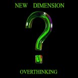 New Dimension - Overthinking (Original Mix)