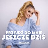 JAGODA - PRZYJDŹ DO MNIE JESZCZE DZIŚ (Wersja Balladowa 2026)