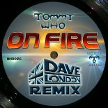 Tommy Who - ON FIRE (Dave London Remix)