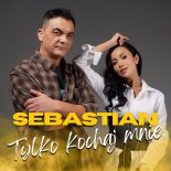 Sebastian - TYLKO KOCHAJ MNIE (ORIGINAL)