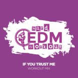 Hard EDM Workout - If You Trust Me (Workout Mix Edit 140 bpm)