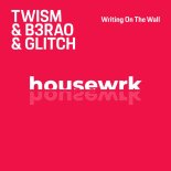 Twism, B3RAO, Glitch (DE) - Writing On The Wall (Extended Mix)