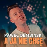 Paweł Dembiński - A ja nie chcę