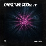 DJ POTXO & UNYKE FT. Jones 2.0 - Until We Make It
