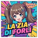 Bubble Loop - La Zia Di Forlì