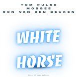 Tom Pulse & Mossee & Ron van den Beuken - White Horse (Extended Mix)