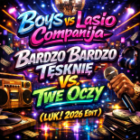 Boys Vs. Lasio Companija - Bardzo Bardzo Tęsknię Vs. Twe Oczy (LUK! 2026 Edit)
