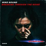Mike Bound - Breaking Through The Noise (Extended Mix)