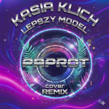Kasia Klich - Lepszy model (PAPROT cover REMIX)