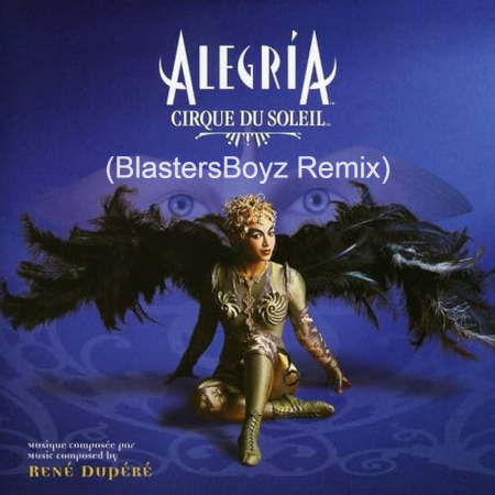 Cirque du Soleil - Alegria (BlastersBoyz Remix)