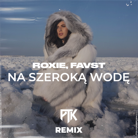 Roxie, Favst - Na szeroką wodę (PTK Extended Remix)