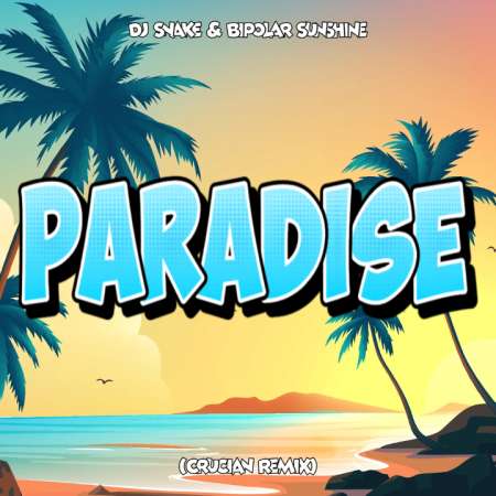 DJ Snake & Bipolar Sunshine - Paradise (Crucian Remix)