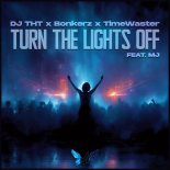 DJ THT x Bonkerz x TimeWaster - Turn The Lights Off (feat. MJ) (Hands Up Club Mix)