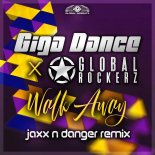 Giga Dance & Global Rockerz - Walk Away (Jaxx'N'Danger Extended Remix) (2024)