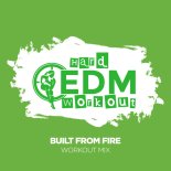 Hard EDM Workout - Built From Fire (Instrumental Workout Mix 140 bpm)