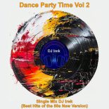 Dance Party Time Vol 2 Single Mix DJ Irek (Best Hits of the 80s New Version)