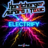 Hardcharger vs. Aurora & Toxic - Electrify (Extended Mix)