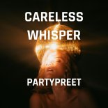 Partypreet - Careless Whisper (Original Mix)