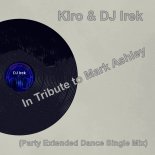 Kiro & DJ Irek - In Tribute to Mark Ashley (Party Extended Dance Single Mix)