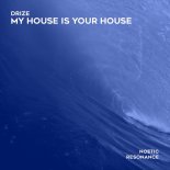 DRIZE - My House Is Your House