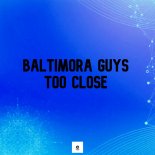 Baltimora Guys - Too Close (Radio Edit)