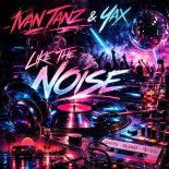 Ivan Tanz and Yax - Like The Noise (Original Mix)
